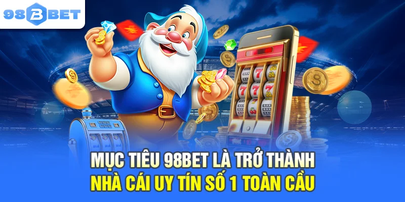 98BET | Nhà Cái 98BET Đỉnh Cao #1 | Đăng Ký +98K Mục tiêu 98BET là trở thành nhà cái uy tín số 1 toàn cầu